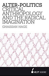 Alter-Politics: Critical Anthropology and the Radical Imagination (Paperback)