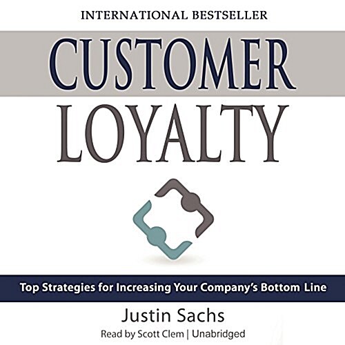 Customer Loyalty: Top Strategies for Increasing Your Companys Bottom Line (Audio CD)