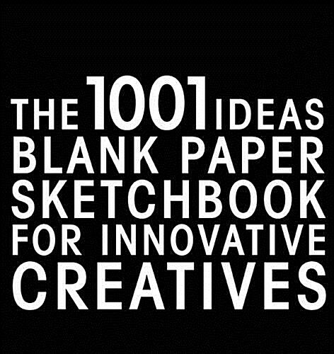 The 1001 Ideas Blank Paper Sketchbook for Innovative Creatives (Paperback)