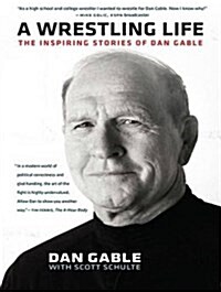 A Wrestling Life: The Inspiring Stories of Dan Gable (Audio CD)