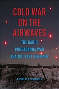 Cold War on the Airwaves: The Radio Propaganda War Against East Germany (Hardcover)