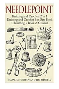 Needlepoint: Knitting and Crochet: 2 in 1 Knitting and Crochet Box Set: Book 1: Knitting + Book 2: Crochet (Paperback)