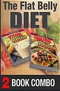 Grilling Recipes for a Flat Belly and Vitamix Recipes for a Flat Belly: 2 Book Combo (Paperback)