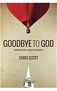 Goodbye to God: Searching for a Human Spirituality (Paperback)