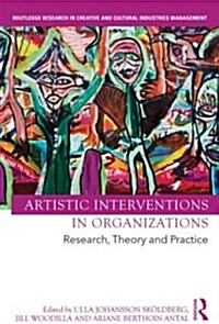 Artistic Interventions in Organizations : Research, Theory and Practice (Hardcover)