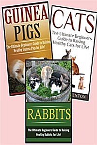 Guinea Pigs, Rabbits, Cats: Pets: 3 in 1 Box Set: Book 1: Cats + Book 2: Rabbits + Book 3: Guinea Pigs (Paperback)