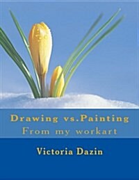Drawing Vs.Painting: From My Workart (Paperback)