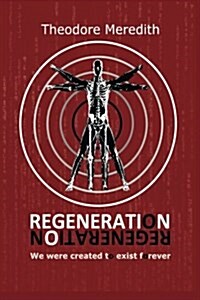 Regeneration: We Were Created to Exist Forever (Paperback)