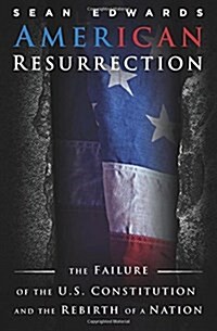 American Resurrection: The Failure of the U.S. Constitution and the Rebirth of a Nation (Paperback)