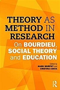 Theory as Method in Research : On Bourdieu, Social Theory and Education (Paperback)