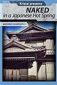 Naked in a Japanese Hot Spring: ...and Other Misadventures (Paperback)