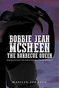 Bobbie Jean McSheen, the Barbecue Queen: Her Quest for Love and What She Found Instead (Paperback)