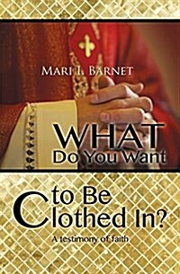 What Do You Want to Be Clothed In? (Paperback)