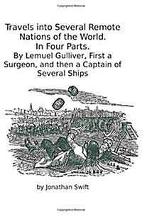 Travels Into Several Remote Nations of the World. in Four Parts.: By Lemuel Gulliver, First a Surgeon, and Then a Captain of Several Ships (Paperback)