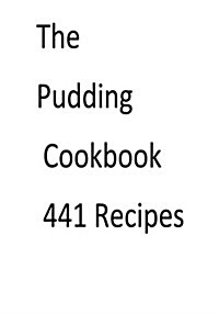 The Pudding Cookbook 441 Recipes (Paperback)