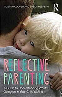 Reflective Parenting : A Guide to Understanding Whats Going on in Your Childs Mind (Paperback)