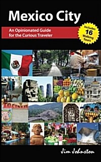 Mexico City: An Opinionated Guide for the Curious Traveler (Paperback)