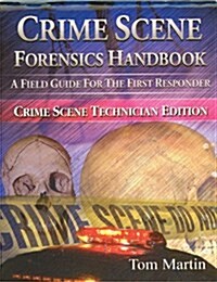 Crime Scene Forensics Handbook: A Field Guide for the First Responder (Crime Scene Technician Edition) (Paperback)