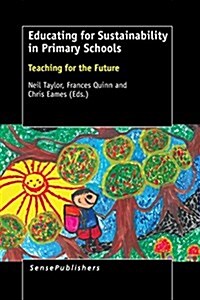 Educating for Sustainability in Primary Schools: Teaching for the Future (Paperback)