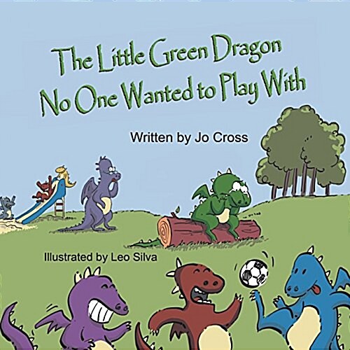 The Little Green Dragon No One Wanted to Play with (Paperback)