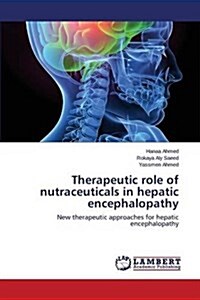 Therapeutic Role of Nutraceuticals in Hepatic Encephalopathy (Paperback)