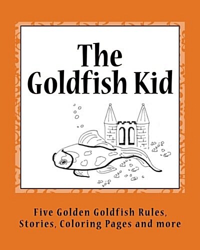 The Goldfish Kid: Five Golden Goldfish Rules (Paperback)