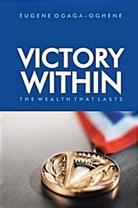 Victory Within: The Wealth That Lasts (Paperback)