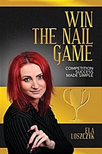 Win the Nail Game: Competition Success Made Simple (Paperback)