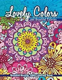 Lovely Colors & Beautiful Patterns: Detailed Designs Adult Coloring Book (Paperback)