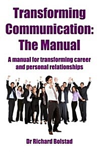 Transforming Communication: The Manual (Paperback)