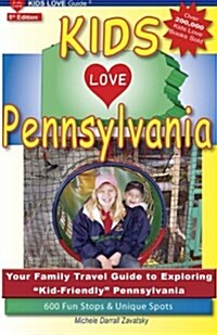 Kids Love Pennsylvania, 5th Edition: Your Family Travel Guide to Exploring Kid-Friendly Pennsylvania. 600 Fun Stops & Unique Spots (Paperback)