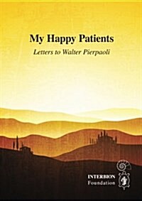 My Happy Patients - Letters to Walter Pierpaoli (Paperback)