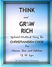 Think and Grow Rich: Updated Workbook Using the Christiansen Code for Women, Men, and Children of All Ages (Paperback)
