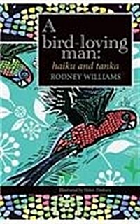 A Bird-Loving Man: Haiku & Tanka (Paperback)