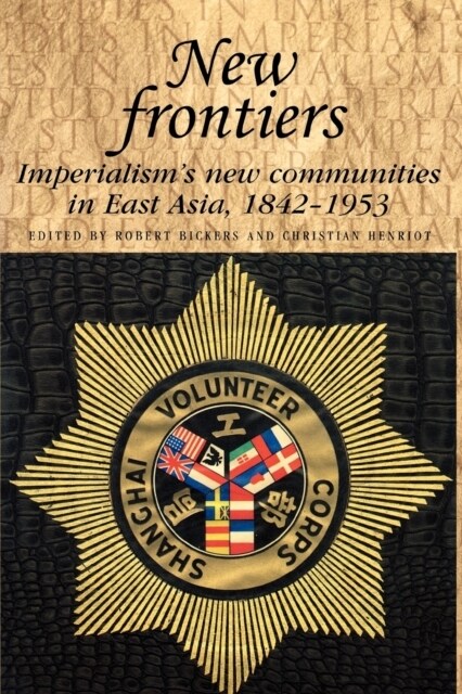 New Frontiers : Imperialisms New Communities in East Asia, 1842–1953 (Paperback)