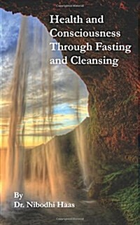 Health and Consciousness Through Fasting and Cleansing (Paperback)