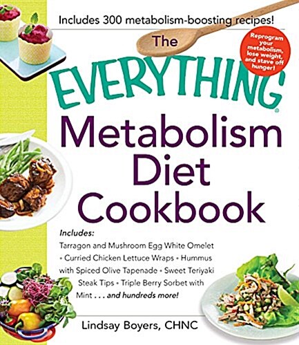 The Everything Metabolism Diet Cookbook: Includes Vegetable-Packed Scrambled Eggs, Spicy Lentil Wraps, Lemon Spinach Artichoke Dip, Stuffed Filet Mign (Paperback)