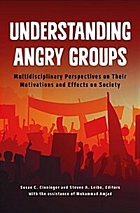 Understanding Angry Groups: Multidisciplinary Perspectives on Their Motivations and Effects on Society (Hardcover)