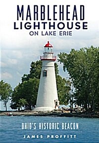 Marblehead Lighthouse on Lake Erie:: Ohios Historic Beacon (Paperback)