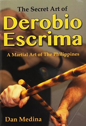 The Secret Art of Derobio Escrima: Martial Art of the Philippines (Paperback)