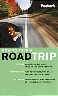 Fodors How to Take a Road Trip (Paperback, 1st)