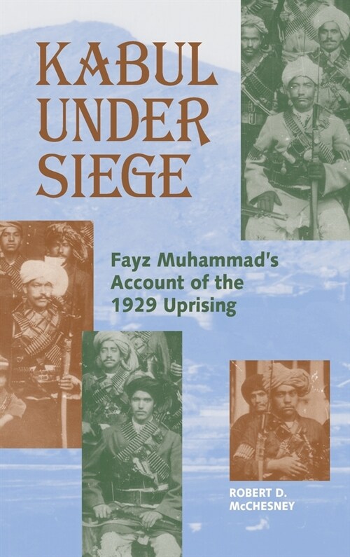 Kabul Under Siege: Fayz Muhammads Account of the 1929 Uprising (Hardcover)