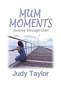 Mum Moments: Journey Through Grief (Paperback)