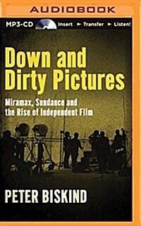 Down and Dirty Pictures: Miramax, Sundance and the Rise of Independent Film (MP3 CD)