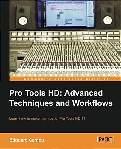 Pro Tools HD: Advanced Techniques and Workfl ows (Paperback)