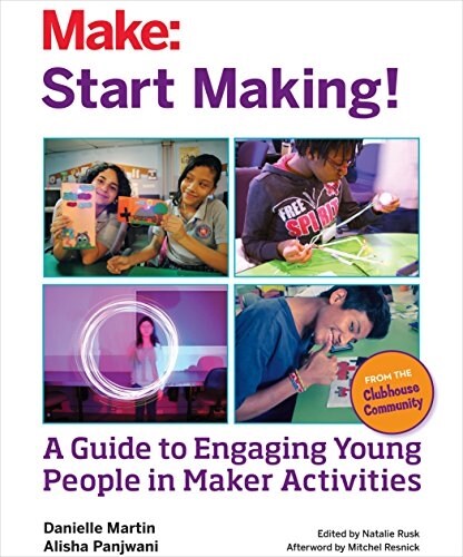 Start Making!: A Guide to Engaging Young People in Maker Activities (Paperback)