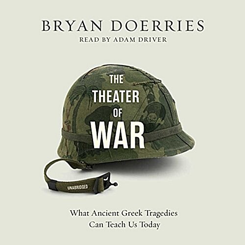 The Theater of War: What Ancient Greek Tragedies Can Teach Us Today (MP3 CD)