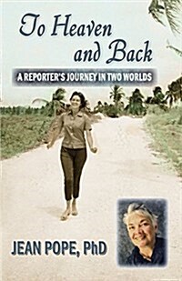 To Heaven and Back: A Reporters Journey in Two Worlds (Paperback)