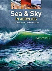 Sea & Sky in Acrylics : Techniques & Inspiration (Paperback)
