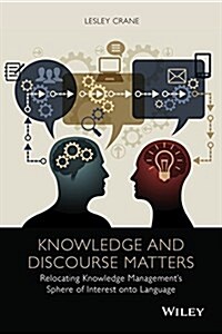 Knowledge and Discourse Matters: Relocating Knowledge Managements Sphere of Interest Onto Language (Hardcover)